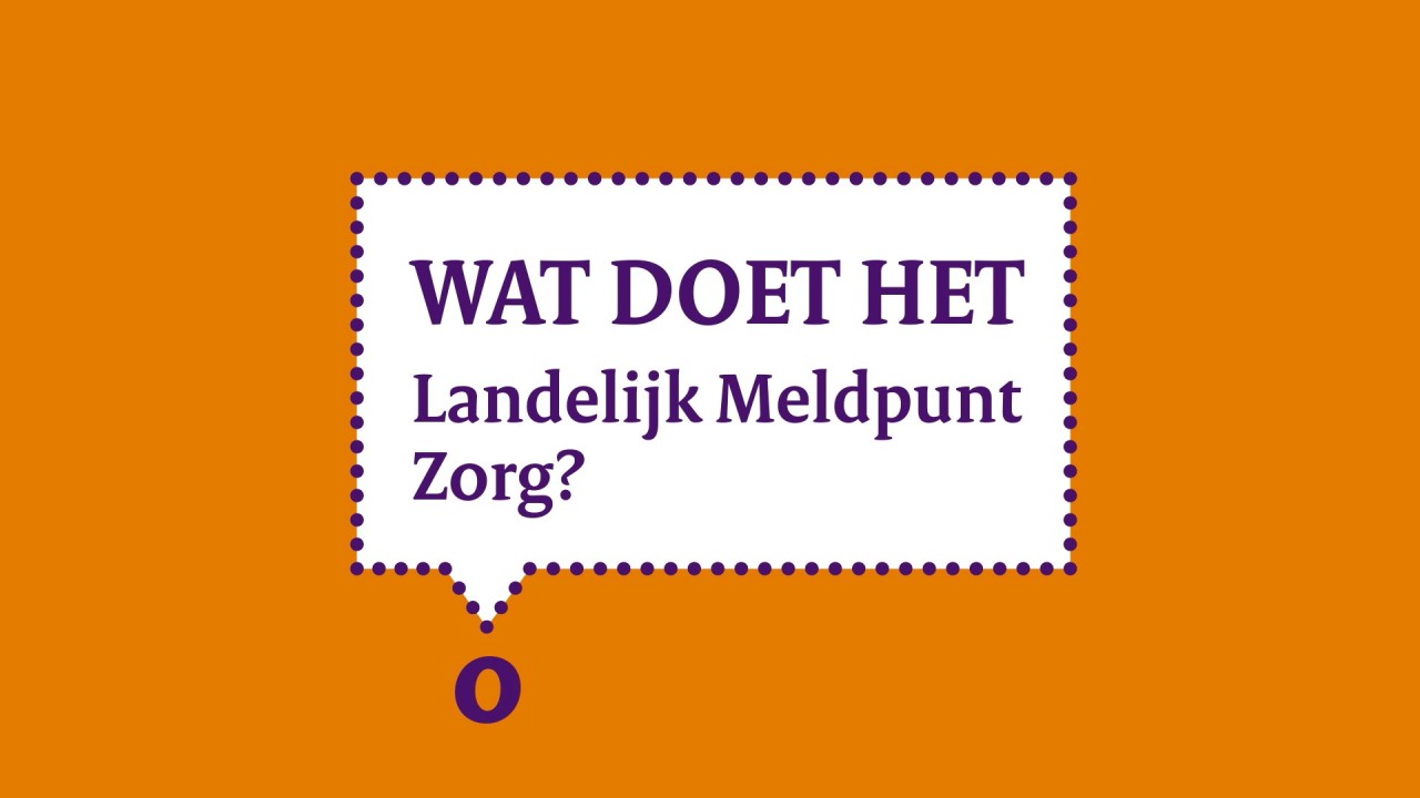 Landelijk Meldpunt Zorg. Wat doen we wel en wat niet?